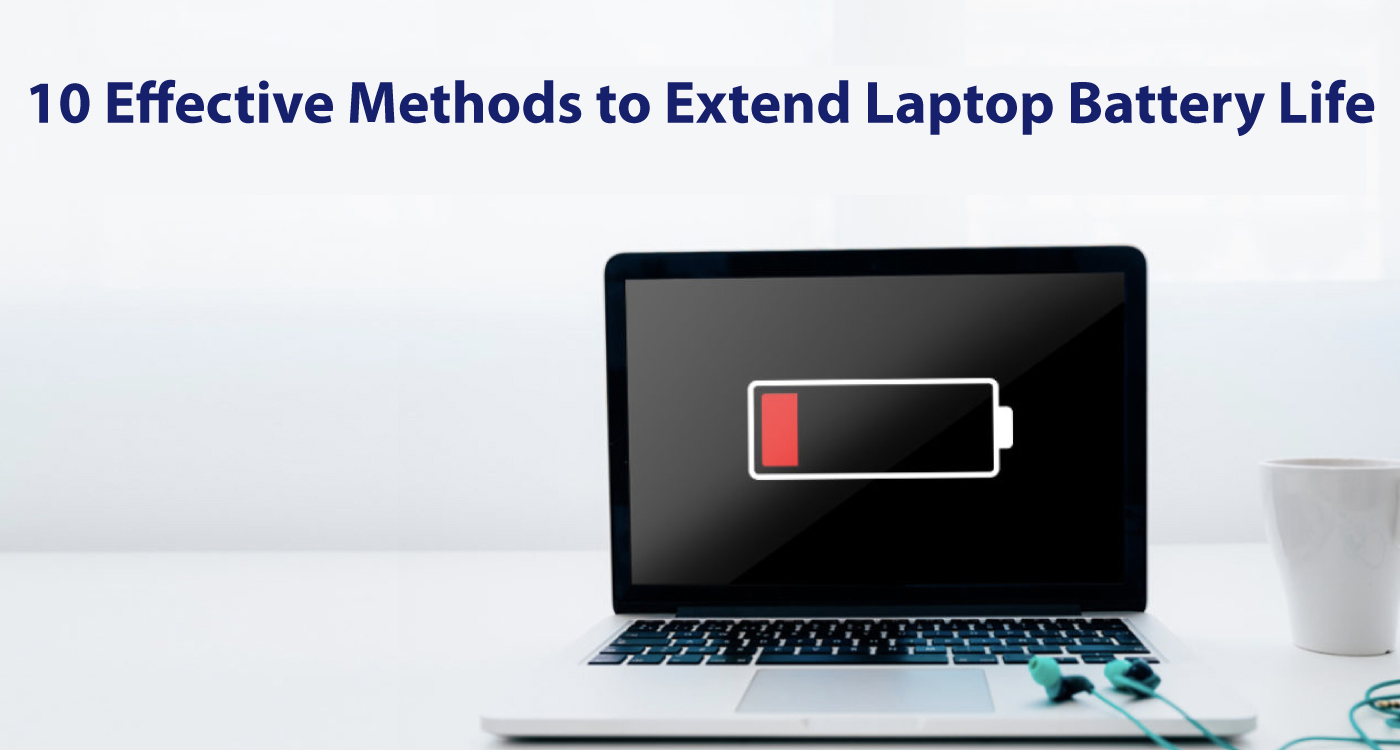 Do not ignore: 10 Effective Methods to Extend Laptop Battery Life